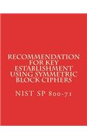 Recommendation for Key Establishment Using Symmetric Block Ciphers