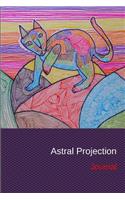 Astral Projection Journal: Personal Diary and Drawing Notebook - Keep Records of Your Astral Projection Experiences