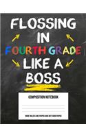 Flossing In Fourth Grade Like A Boss: Large Composition Notebook Journal Book and Easy Draw Sketchbook Gift for Back to School Kids 4th Fourth Grade Teacher (8.5 x11 Wide Ruled Line Pape
