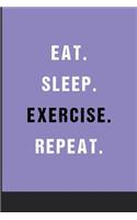Eat Sleep Exercise Repeat: Blank Ruled Lined Notebook 6 x 9 Inches Journal Composition Diary With 110 Pages To Write In: Great Gift Idea For Kids Girls Boys Moms Dads Students