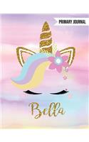 Bella Primary Journal: Personalized Magical Unicorn Journals for Girls - The Perfect Diary Gift for K-2 Girl Write & Draw Notebook