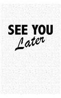 See You Later: A 6x9 Inch Matte Softcover Journal Notebook with 120 Blank Lined Pages and a Funny Cover Slogan