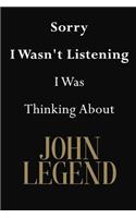 Sorry I Wasn't Listening I Was Thinking About John Legend