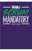 Make Scrum Mandatory: Dark Purple, White & Green Design, Blank College Ruled Line Paper Journal Notebook for Project Managers and Their Families. (Agile and Scrum 6 x 9 i