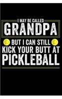 I May Be Called Grandpa But I Can Still Kick Your Butt at Pickleball: Lined Journal for Grandfathers or Men Who Love to Play Pickleball