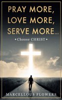 Pray More, Love More, Serve More...