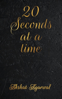 20 Seconds at a time