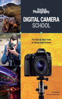 Digital Camera School: The Step-By-Step Guide to Taking Great Pictures