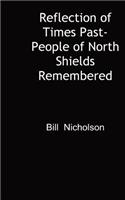 Reflection of Times Past-People of North Shields Remembered