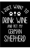 German Shepherd Notebook: Blank Lined Journal: I Just Want to Drink Wine and Pet My German Shepherd