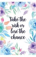 Take the Risk or Lose the Chance: Blank Lined Inspirational Quote Notebook - Quotes on Each Page