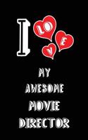 I Love My Awesome Movie Director: Blank Lined 6x9 Love Your Movie Director Journal/Notebooks as Gift for Birthday, Valentine's Day, Anniversary, Thanks Giving, Christmas, Graduation 