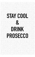 Stay Cool and Drink Prosecco: A 6x9 Inch Matte Softcover Journal Notebook with 120 Blank Lined Pages