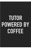 Tutor Powered by Coffee: A 6x9 Inch Matte Softcover Journal Notebook with 120 Blank Lined Pages and a Funny Caffeine Loving Cover Slogan