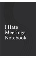 I Hate Meetings Notebook
