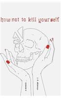How Not to Kill Yourself