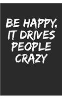 Be Happy, It Drives People Crazy