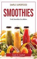 SIMPLE SUPERFOOD SMOOTHIES: FRESH SMOOTH