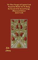 The Three Voyages of Captain Cook Round the World. Vol. IV. Being the Second of the Second Voyage. (Illustrated Edition)