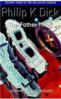 The Father-Thing: Volume Three Of The Collected Stories
