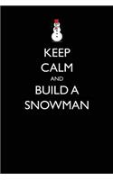 Keep Calm and Build a Snowman: Blank Lined Journal: Blank Lined Journal