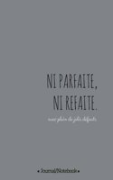 Ni parfaite Ni refaite (not perfect, not fake, with lots of beautiful flaws): (French Connection)