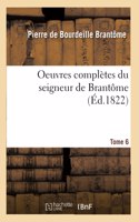 Oeuvres Complètes Du Seigneur de Brantôme. Tome 6
