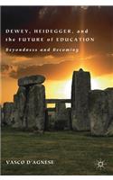 Dewey, Heidegger, and the Future of Education