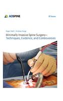 Minimally Invasive Spine Surgery - Techniques, Evidence, and Controversies