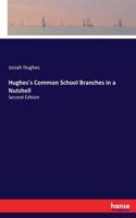 Hughes's Common School Branches in a Nutshell
