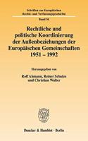 Rechtliche Und Politische Koordinierung Der Aussenbeziehungen Der Europaischen Gemeinschaften 1951-1992