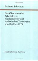 Der Okumenische Arbeitskreis Evangelischer Und Katholischer Theologen Von 1946 Bis 1975