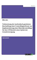 Vorbereitung der methodisch gestützten Beschaffung einer Controllingsoftware zur Implementierung eines Materialcontrollings für den OP-Bereich eines Spitals der Grundversorgung: (German)