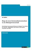 Blogs als neues Kommunikationsmedium in der Bildungswissenschaft: Beschreibung, Umsetzung und Reflexion der Blogidee: "Neue Medien im Unterricht - Möglichkeiten und Grenzen in den Fächern Geschichte und Politik"(German)