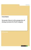 Economic theory in the perspective of during recession for Ford Company