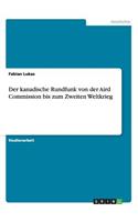 Der kanadische Rundfunk von der Aird Commission bis zum Zweiten Weltkrieg
