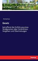Gesetz: betreffend die Einführung eines Strafgesetzes über Verbrechen, Vergehen und Übertretungen