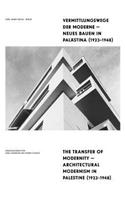 Vermittlungswege Der Moderne - Neues Bauen in Palastina 1923-1948 / The Transfer of Modernity - Architectural Modernism in Palestine 1923-1948