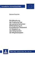 Die Mitwirkung Der Fraktionen Bei Der Parlamentarischen Willensbildung Im Europaeischen Parlament Im Vergleich Zu Den Parlamenten Der Mitgliedstaaten: (574 Europaeische Hochschulschriften Recht)
