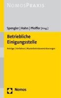 Betriebliche Einigungsstelle: Antrage - Verfahren - Musterbetriebsvereinbarungen
