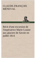 Récit d'une excursion de l'impératrice Marie-Louise aux glaciers de Savoie en juillet 1814