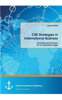 CSR Strategies in International Business. Concepts and theories for a competitive edge