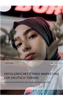 Erfolgreiches Ethno-Marketing für Deutsch-Türken. Analyse der Zielgruppe und Handlungsempfehlungen