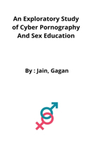 An Exploratory Study of Cyber ​​Pornography and Sex Education