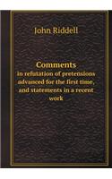 Comments in refutation of pretensions advanced for the first time, and statements in a recent work