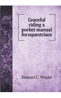 Graceful riding a pocket manual for equestrians