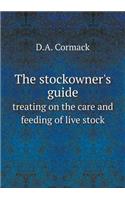The Stockowner's Guide Treating on the Care and Feeding of Live Stock