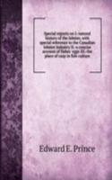 Special reports on I.-natural history of the lobster, with special reference to the Canadian lobster industry II.-a concise account of fishes' eggs III.-the place of carp in fish culture