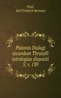 Platonis Dialogi secundum Thrasylli tetralogias dispositi