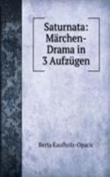 Saturnata: Marchen-Drama in 3 Aufzugen